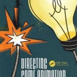 خرید و دانلود نسخه کامل کتاب 
Directing Game Animation: Building a Vision and a Team with Intent