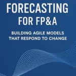 خرید و دانلود نسخه کامل کتاب Driver-Based Forecasting for FP&A: Building Agile Models that Respond to Change: Create Scalable Forecasts, Reduce Noise, and Anticipate Business Trends … Based Budgeting and Forecasting Book 2)