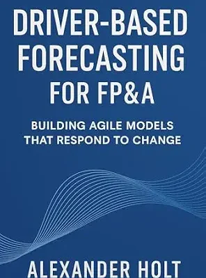 خرید و دانلود نسخه کامل کتاب Driver-Based Forecasting for FP&A: Building Agile Models that Respond to Change: Create Scalable Forecasts, Reduce Noise, and Anticipate Business Trends … Based Budgeting and Forecasting Book 2)