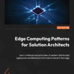 خرید و دانلود نسخه کامل کتاب 
Edge Computing Patterns for Solution Architects: Learn methods and principles of resilient distributed application architectures from hybrid cloud to far edge