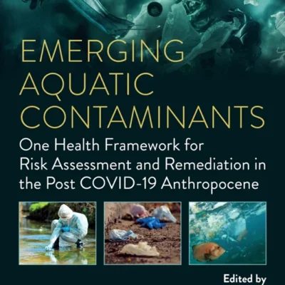 خرید و دانلود نسخه کامل کتاب 
Emerging Aquatic Contaminants: One Health Framework for Risk Assessment and Remediation in the Post COVID-19 Anthropocene