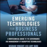 خرید و دانلود نسخه کامل کتاب Emerging Technologies for Business Professionals: A Nontechnical Guide to the Governance and Management of Disruptive Technologies