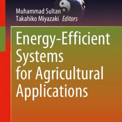 خرید و دانلود نسخه کامل کتاب 
Energy-Efficient Systems for Agricultural Applications