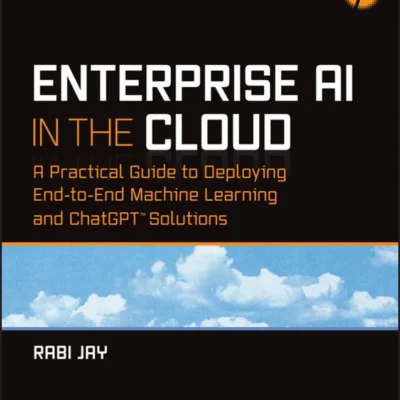 خرید و دانلود نسخه کامل کتاب 
Enterprise AI in the Cloud: A Practical Guide to Deploying End-to-End Machine Learning and ChatGPT Solutions