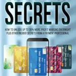 خرید و دانلود نسخه کامل کتاب ePayment Secrets: How to Unlock Up To 30% More Profit Margins Overnight, Plus Other Insider Secrets from a Payment Professional (Business Growth Strategies)