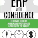خرید و دانلود نسخه کامل کتاب ERP with Confidence: The Ultimate Guide for Middle Market Professionals Navigating the ERP Journey