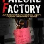 خرید و دانلود نسخه کامل کتاب Failure Factory: How Baltimore City Public Schools Deprive Taxpayers and Students of a Future