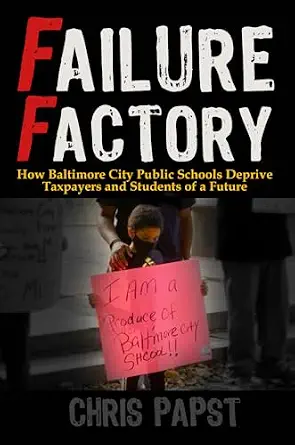 خرید و دانلود نسخه کامل کتاب Failure Factory: How Baltimore City Public Schools Deprive Taxpayers and Students of a Future_6a66334d51914.webp خرید و دانلود نسخه کامل کتاب Failure Factory: How Baltimore City Public Schools Deprive Taxpayers and Students of a Future