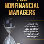 خرید و دانلود نسخه کامل کتاب Finance for Nonfinancial Managers: A Guide to Finance and Accounting Principles for Nonfinancial Managers (Economics and Financial Education Book 1) Kindle Edition