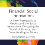 خرید و دانلود نسخه کامل کتاب Financial Social Innovations: A New Framework to Understand the Social Innovations Disrupting the World of Finance, from Crowdfunding to Bitcoin