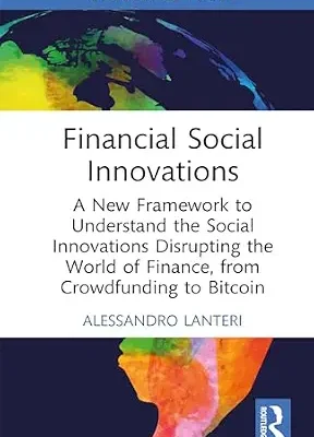 خرید و دانلود نسخه کامل کتاب Financial Social Innovations: A New Framework to Understand the Social Innovations Disrupting the World of Finance, from Crowdfunding to Bitcoin