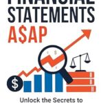 خرید و دانلود نسخه کامل کتاب Financial Statements A$AP: Unlock the Secrets to Smart Investments and Business Growth