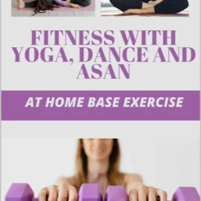 خرید و دانلود نسخه کامل کتاب 
FITNESS WITH YOGA, DANCE AND ASAN: AT HOME BASE EXERCISE