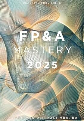 خرید و دانلود نسخه کامل کتاب FP&A Mastery 2025: Elevate Your Financial Planning and Analysis Skills to New Heights