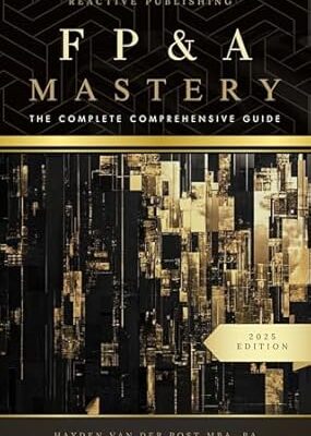 خرید و دانلود نسخه کامل کتاب FP&A Mastery: The Complete Comprehensive Guide: The Financial Planning & Analysis 2025 Edition (The CFO Guide to FP&A Mastery Book 1)