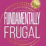 خرید و دانلود نسخه کامل کتاب Fundamentally Frugal: A Woman’s Guide to Becoming Financially Savvy, Intentionally Debt Free and Irresistibly Abundant
