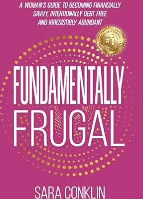 خرید و دانلود نسخه کامل کتاب Fundamentally Frugal: A Woman’s Guide to Becoming Financially Savvy, Intentionally Debt Free and Irresistibly Abundant