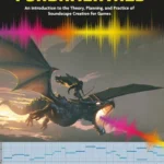 خرید و دانلود نسخه کامل کتاب 
Game Audio Fundamentals: An Introduction to the Theory, Planning, and Practice of Soundscape Creation for Games
