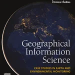 خرید و دانلود نسخه کامل کتاب 
Geographical Information Science: Case Studies in Earth and Environmental Monitoring