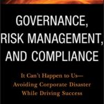 خرید و دانلود نسخه کامل کتاب Governance, Risk Management, and Compliance: It Can’t Happen to Us–Avoiding Corporate Disaster While Driving Success (Wiley Corporate F&A Book 570) 1st Edition