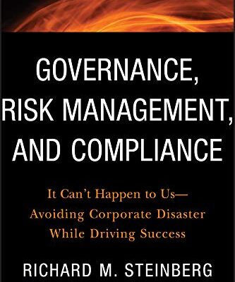 خرید و دانلود نسخه کامل کتاب Governance, Risk Management, and Compliance: It Can’t Happen to Us–Avoiding Corporate Disaster While Driving Success (Wiley Corporate F&A Book 570) 1st Edition