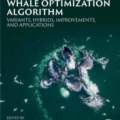 خرید و دانلود نسخه کامل کتاب 
Handbook of Whale Optimization Algorithm: Variants, Hybrids, Improvements, and Applications