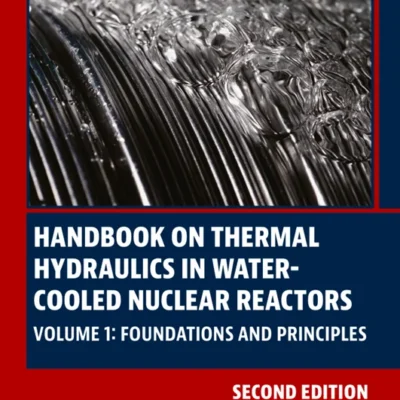 خرید و دانلود نسخه کامل کتاب 
Handbook on Thermal Hydraulics in Water-Cooled Nuclear Reactors: Volume 1: Foundations and Principles