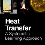 خرید و دانلود نسخه کامل کتاب 
Heat Transfer: A Systematic Learning Approach