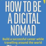 خرید و دانلود نسخه کامل کتاب 
How to Be a Digital Nomad: Build a Successful Career While Travelling the World