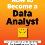 خرید و دانلود نسخه کامل کتاب 
How to Become a Data Analyst: My Low-Cost, No Code Roadmap for Breaking into Tech