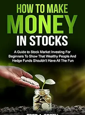 خرید و دانلود نسخه کامل کتاب How To Make Money In Stocks: A Guide To Stock Market Investing For Beginners To Show That Wealthy People And Hedge Funds Shouldn’t Have All The Fun