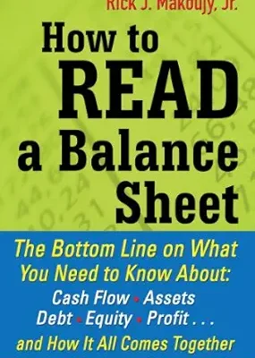 خرید و دانلود نسخه کامل کتاب How to Read a Balance Sheet: The Bottom Line on What You Need to Know about Cash Flow, Assets, Debt, Equity, Profit…and How It all Comes Together
