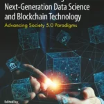 خرید و دانلود نسخه کامل کتاب 
Human- Centric Integration of Next-Generation Data Science and Blockchain Technology: Advancing Society 5.0 Paradigms