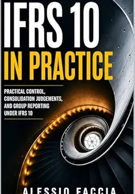 خرید و دانلود نسخه کامل کتاب IFRS 10 in Practice: Practical Control, Consolidation Judgements, and Group Reporting Under IFRS 10 (IFRS in Practice)