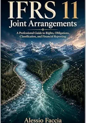 خرید و دانلود نسخه کامل کتاب IFRS 11 Joint Arrangements: A Professional Guide to Rights, Obligations, Classification, and Financial Reporting (IFRS Standards in Practice: Professional … Valuation and Financial Reporting)