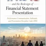 خرید و دانلود نسخه کامل کتاب IFRS 18 and the redesign of financial statement presentation: Performance Communication, Subtotals, and Presentation Discipline Under IFRS (IFRS in Practice)