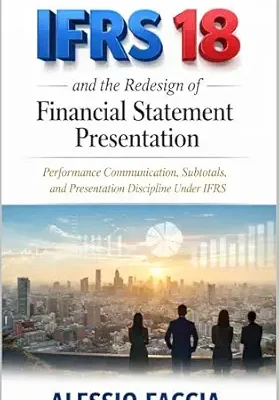 خرید و دانلود نسخه کامل کتاب IFRS 18 and the redesign of financial statement presentation: Performance Communication, Subtotals, and Presentation Discipline Under IFRS (IFRS in Practice)
