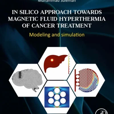 خرید و دانلود نسخه کامل کتاب 
In Silico Approach Towards Magnetic Fluid Hyperthermia of Cancer Treatment: Modeling and Simulation