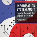 خرید و دانلود نسخه کامل کتاب Information System Audit: How to Control the Digital Disruption (Security, Audit and Leadership Series) 1st Edition