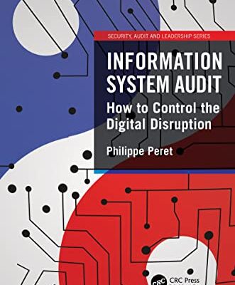 خرید و دانلود نسخه کامل کتاب Information System Audit: How to Control the Digital Disruption (Security, Audit and Leadership Series) 1st Edition