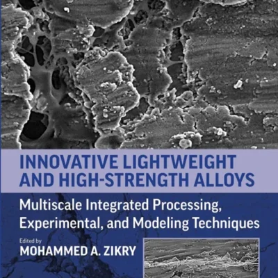 خرید و دانلود نسخه کامل کتاب 
Innovative Lightweight and High-Strength Alloys: Multiscale Integrated Processing, Experimental, and Modeling Techniques