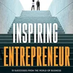 خرید و دانلود نسخه کامل کتاب Inspiring Entrepreneur Stories: 10 Successes From The World Of Business And Lessons To Help You Succeed (Inspiring Entrepreneur Stories Business Books Book 1)