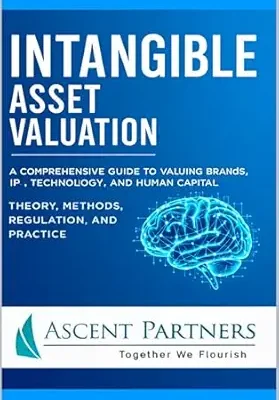 خرید و دانلود نسخه کامل کتاب Intangible Asset Valuation: A Comprehensive Guide to Valuing Brands, IP, Technology, and Human Capital: Theory, Methods, Regulation, and Practice (Valuation in Practice)