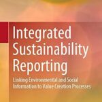 خرید و دانلود نسخه کامل کتاب Integrated Sustainability Reporting: Linking Environmental and Social Information to Value Creation Processes