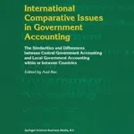 خرید و دانلود نسخه کامل کتاب International Comparative Issues in Government Accounting: The Similarities and Differences between Central Government Accounting and Local Government Accounting within or between Countries
