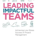خرید و دانلود نسخه کامل کتاب 
Leading Impactful Teams: Achieving Low-Stress Success in Project Management