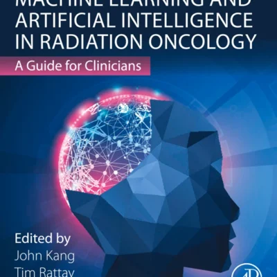 خرید و دانلود نسخه کامل کتاب 
Machine Learning and Artificial Intelligence in Radiation Oncology: A Guide for Clinicians