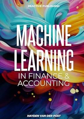 خرید و دانلود نسخه کامل کتاب Machine Learning: In Finance & Accounting: A comprehensive guide to the application of Machine Learning with Python