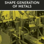 خرید و دانلود نسخه کامل کتاب 
Machining Principles for Shape Generation of Metals