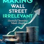 خرید و دانلود نسخه کامل کتاب Making Wall Street Irrelevant Successful Investing Made Simple